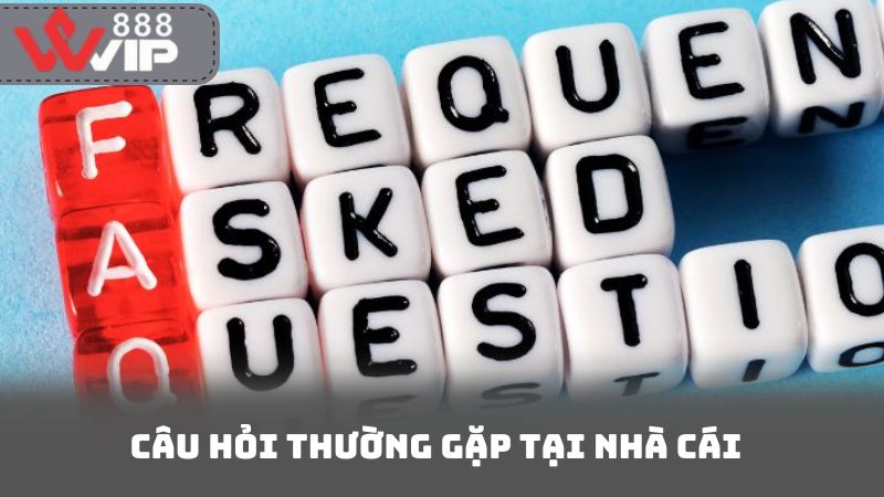 Câu Hỏi Thường Gặp Tại Nhà Cái 