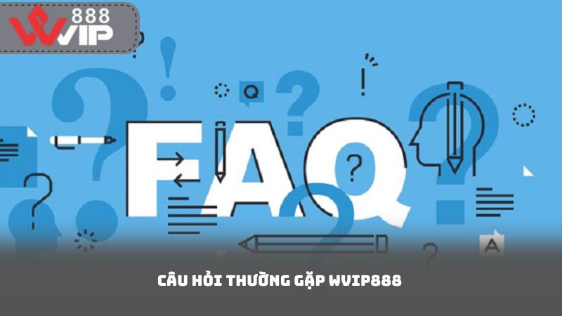 Câu Hỏi Thường Gặp Wvip888