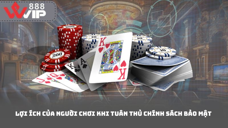 Lợi Ích Của Người Chơi Khi Tuân Thủ Chính Sách Bảo Mật