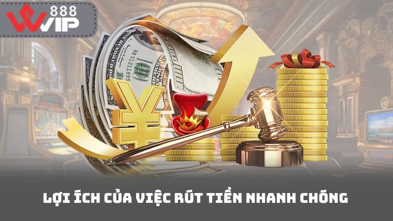 Lợi Ích Của Việc Rút Tiền Nhanh Chóng