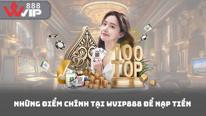 Những điểm chính tại Wvip888 để nạp tiền