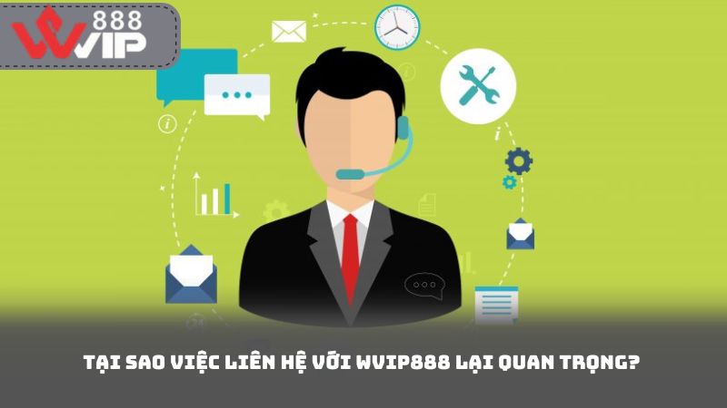 Tại sao việc liên hệ với Wvip888 lại quan trọng