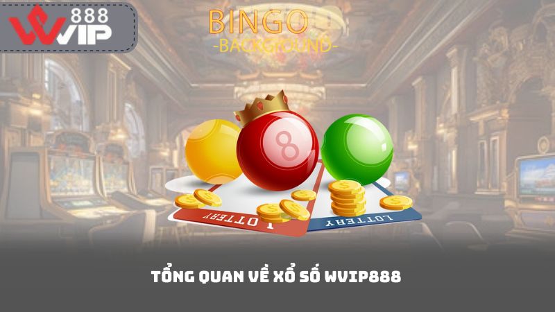 Tổng Quan Về Xổ Số Wvip888